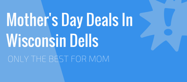Wisconsin Dells Mother's Day Deals 2015
